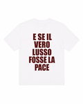 WHITE TEE "E SE IL VERO LUSSO FOSSE LA PACE"